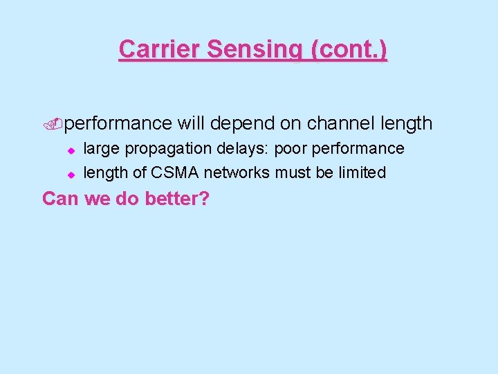 Carrier Sensing (cont. ). performance u u will depend on channel length large propagation