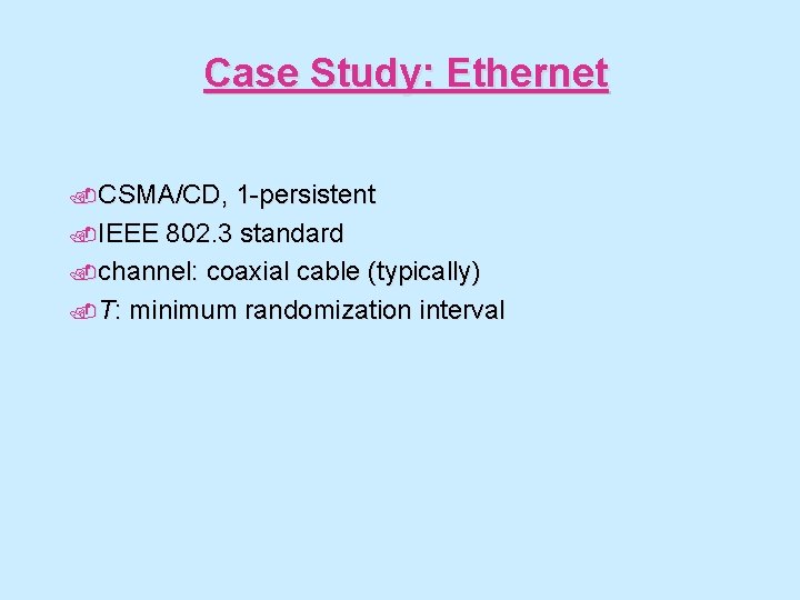 Case Study: Ethernet. CSMA/CD, 1 -persistent. IEEE 802. 3 standard. channel: coaxial cable (typically).