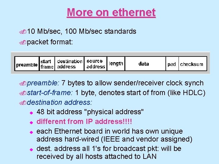 More on ethernet. 10 Mb/sec, 100 Mb/sec standards. packet format: . preamble: 7 bytes