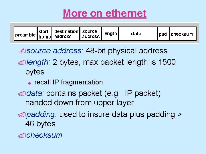 More on ethernet . source address: 48 -bit physical address. length: 2 bytes, max