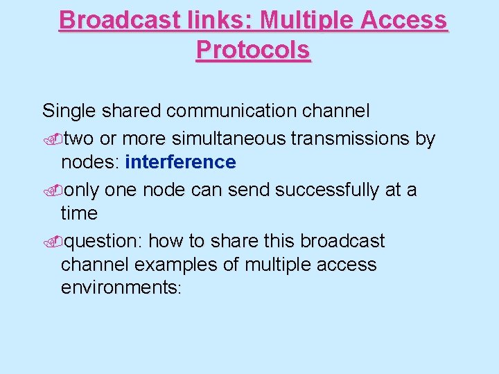 Broadcast links: Multiple Access Protocols Single shared communication channel. two or more simultaneous transmissions