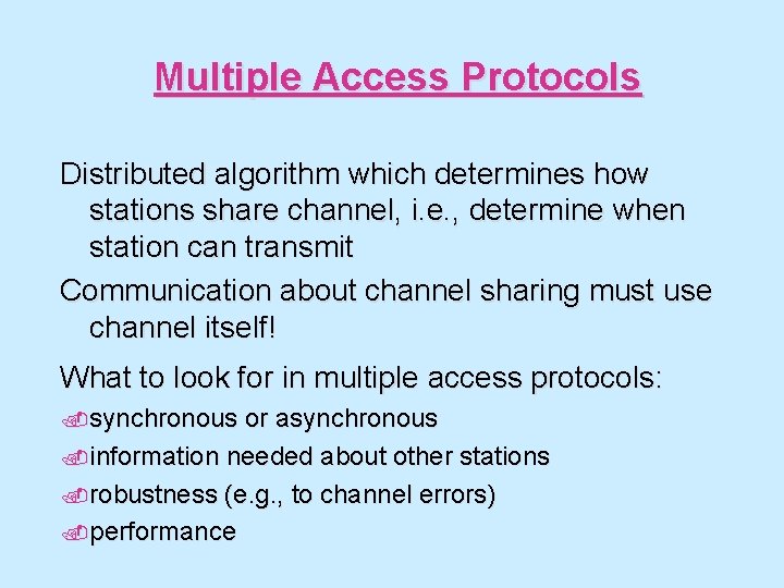 Multiple Access Protocols Distributed algorithm which determines how stations share channel, i. e. ,