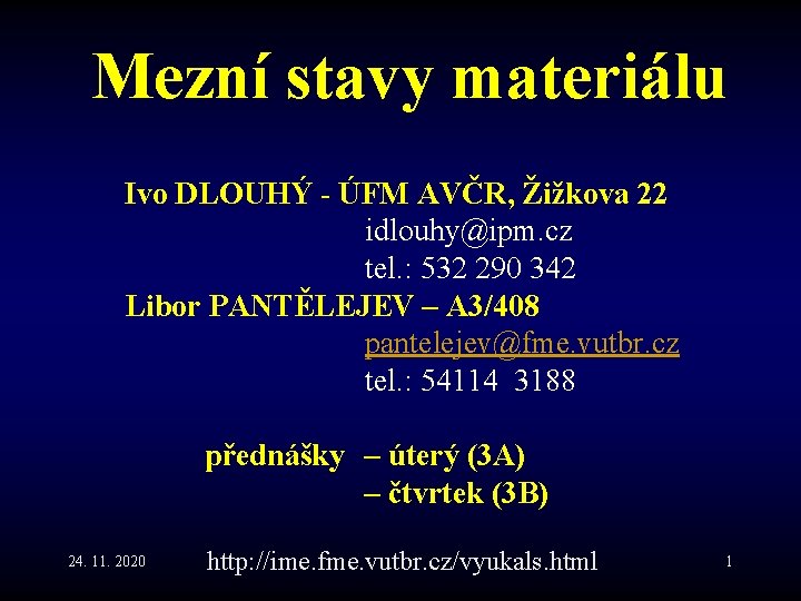 Mezní stavy materiálu Ivo DLOUHÝ - ÚFM AVČR, Žižkova 22 idlouhy@ipm. cz tel. :