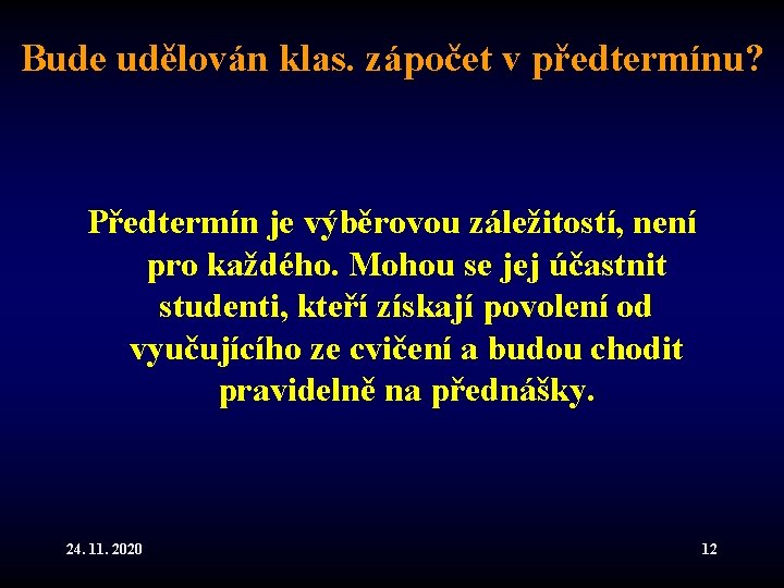 Bude udělován klas. zápočet v předtermínu? Předtermín je výběrovou záležitostí, není pro každého. Mohou