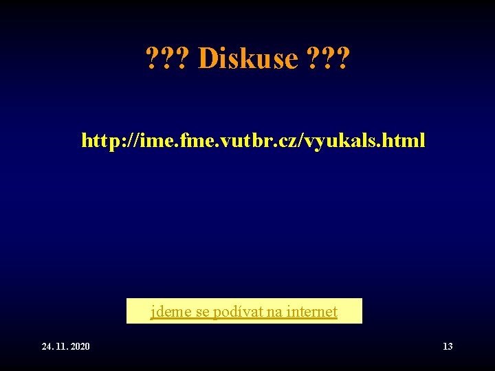 ? ? ? Diskuse ? ? ? http: //ime. fme. vutbr. cz/vyukals. html jdeme