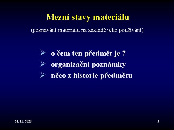 Mezní stavy materiálu (poznávání materiálu na základě jeho používání) Ø o čem ten předmět