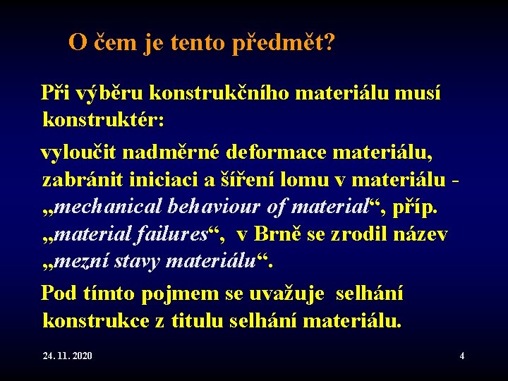 O čem je tento předmět? Při výběru konstrukčního materiálu musí konstruktér: vyloučit nadměrné deformace