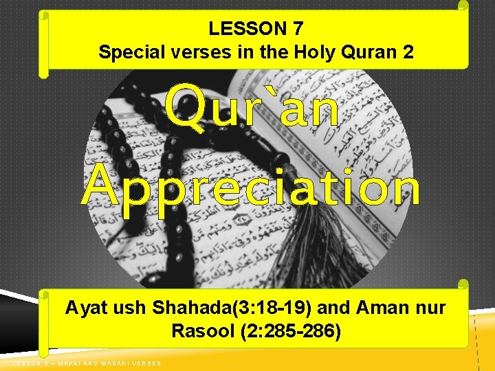 LESSON 7 Special verses in the Holy Quran 2 Qur`an Appreciation Ayat ush Shahada(3: