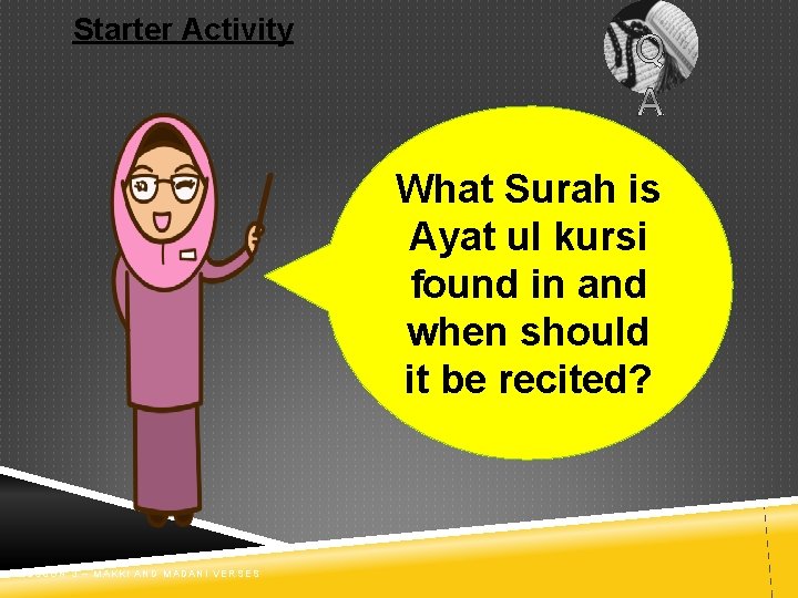 Starter Activity What Surah is Ayat ul kursi found in and when should it