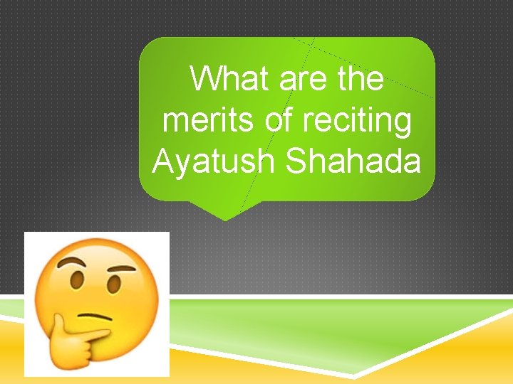 What are the merits of reciting Ayatush Shahada 