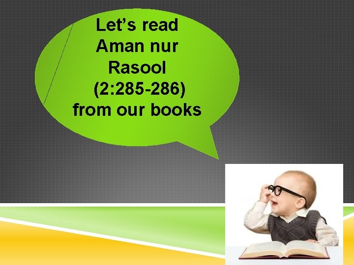 Let’s read Aman nur Rasool (2: 285 -286) from our books 