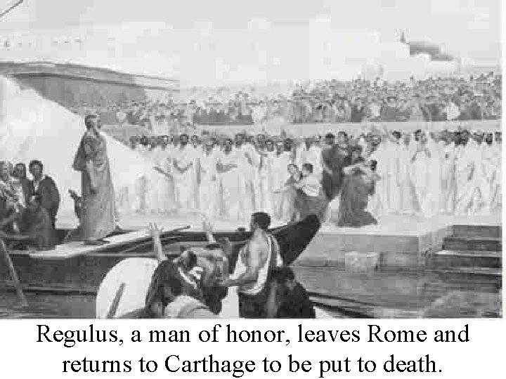 Regulus, a man of honor, leaves Rome and returns to Carthage to be put