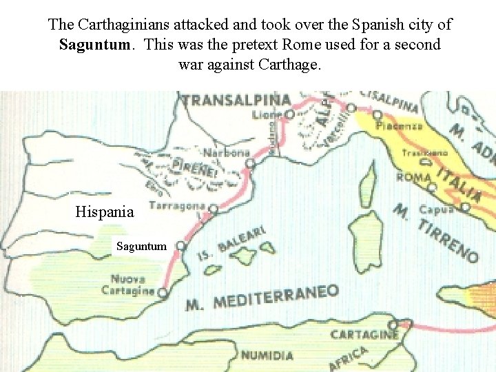 The Carthaginians attacked and took over the Spanish city of Saguntum. This was the