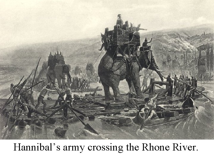 Hannibal’s army crossing the Rhone River. 