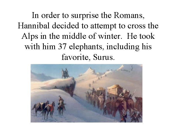 In order to surprise the Romans, Hannibal decided to attempt to cross the Alps