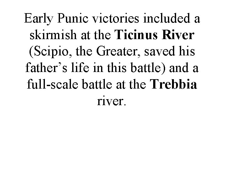 Early Punic victories included a skirmish at the Ticinus River (Scipio, the Greater, saved