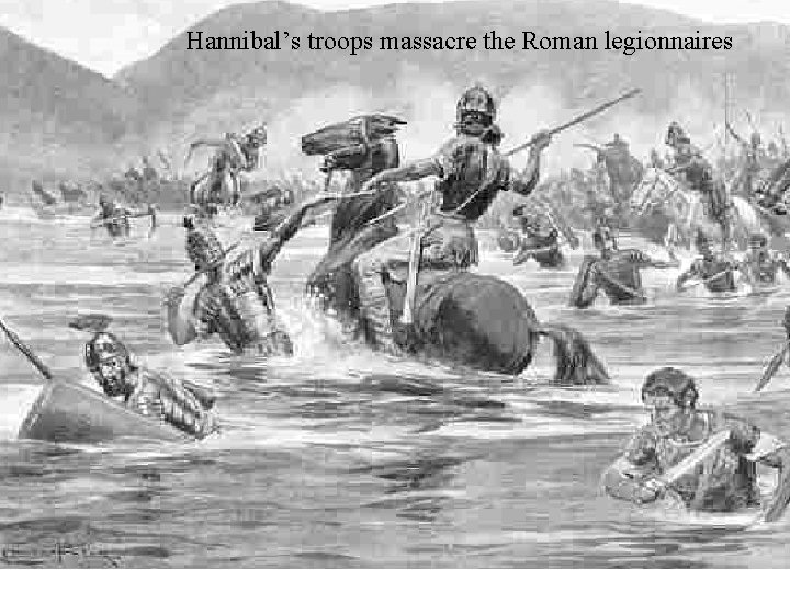 Hannibal’s troops massacre the Roman legionnaires 