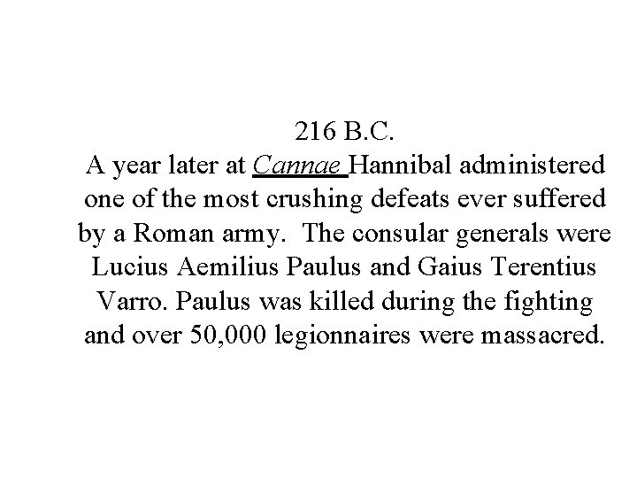 216 B. C. A year later at Cannae Hannibal administered one of the most