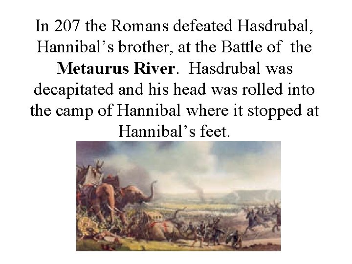 In 207 the Romans defeated Hasdrubal, Hannibal’s brother, at the Battle of the Metaurus