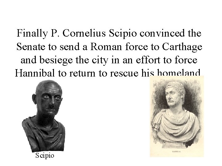 Finally P. Cornelius Scipio convinced the Senate to send a Roman force to Carthage