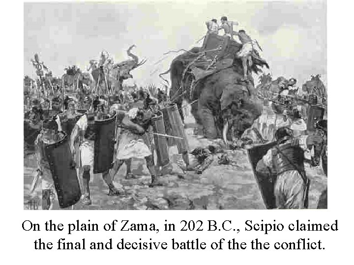 On the plain of Zama, in 202 B. C. , Scipio claimed the final