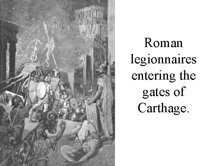 Roman legionnaires entering the gates of Carthage. 