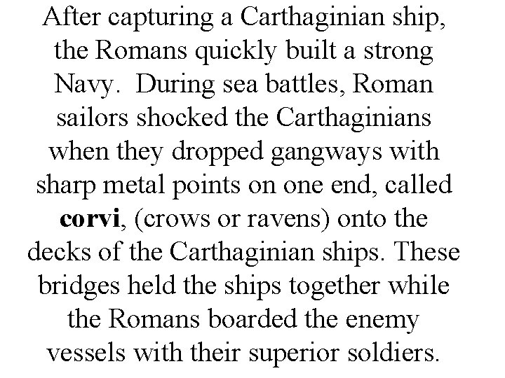 After capturing a Carthaginian ship, the Romans quickly built a strong Navy. During sea