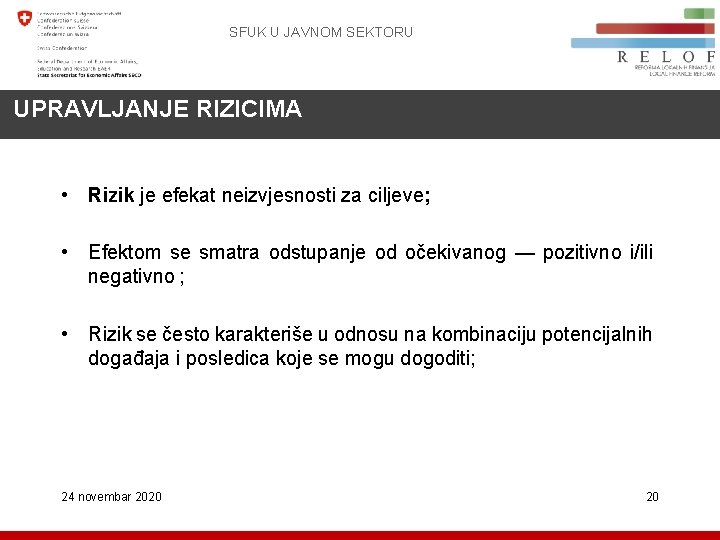 SFUK U JAVNOM SEKTORU UPRAVLJANJE RIZICIMA • Rizik je efekat neizvjesnosti za ciljeve; •