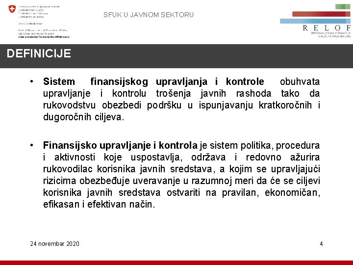 SFUK U JAVNOM SEKTORU DEFINICIJE • Sistem finansijskog upravljanja i kontrole obuhvata upravljanje i