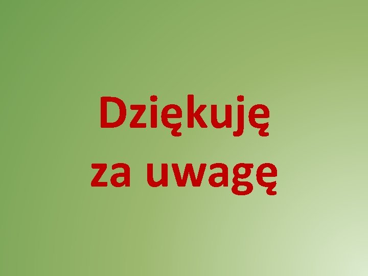 Dziękuję za uwagę Dziękuję za uwagę