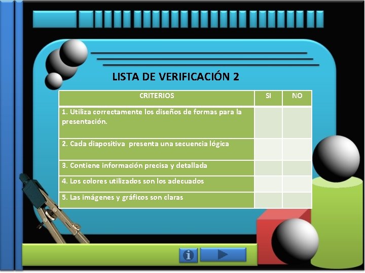 LISTA DE VERIFICACIÓN 2 CRITERIOS SI NO 1. Utiliza correctamente los diseños de formas