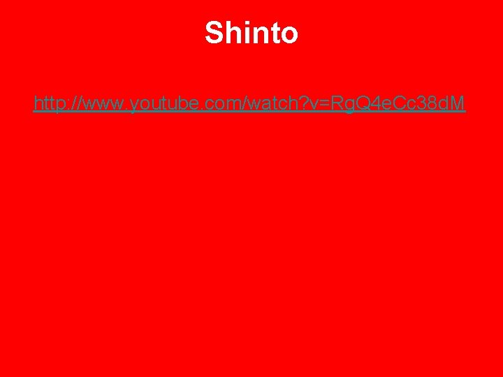 Shinto http: //www. youtube. com/watch? v=Rg. Q 4 e. Cc 38 d. M 