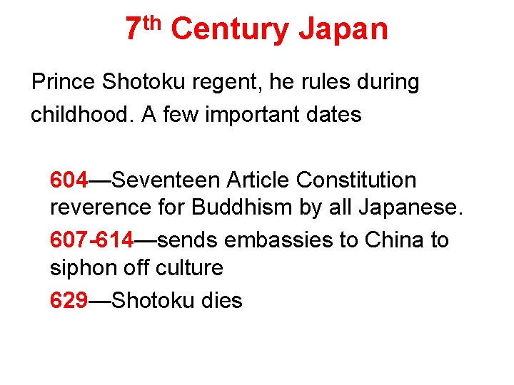 7 th Century Japan Prince Shotoku regent, he rules during childhood. A few important