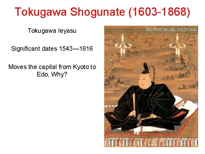 Tokugawa Shogunate (1603 -1868) Tokugawa Ieyasu Significant dates 1543— 1616 Moves the capital from