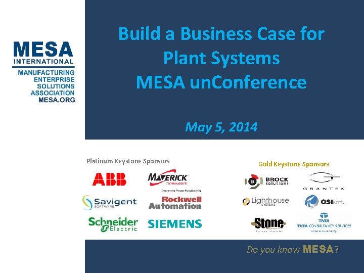 Build a Business Case for Plant Systems MESA un. Conference May 5, 2014 Platinum