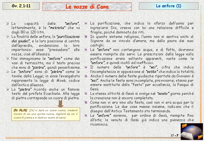 Gv. 2, 1 -11 Le nozze di Cana La capacità delle “anfore”, letteralmente, è