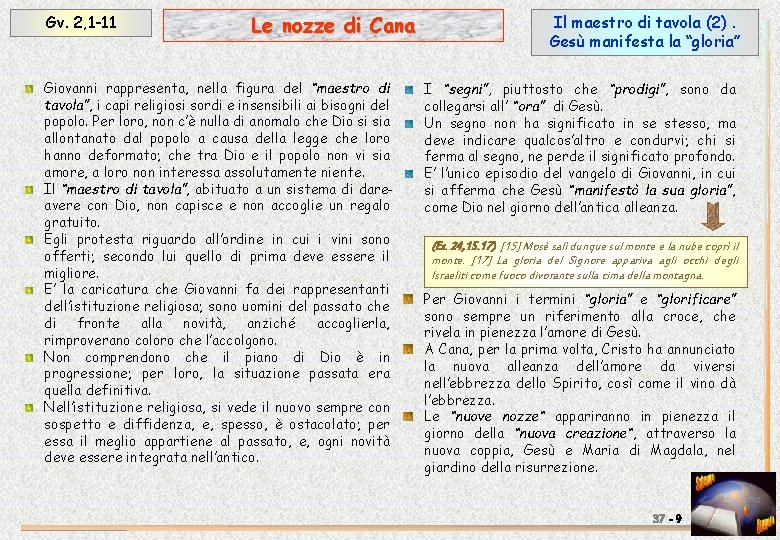 Gv. 2, 1 -11 Le nozze di Cana Giovanni rappresenta, nella figura del “maestro