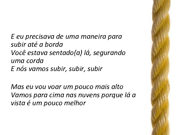 E eu precisava de uma maneira para subir até a borda Você estava sentado(a)