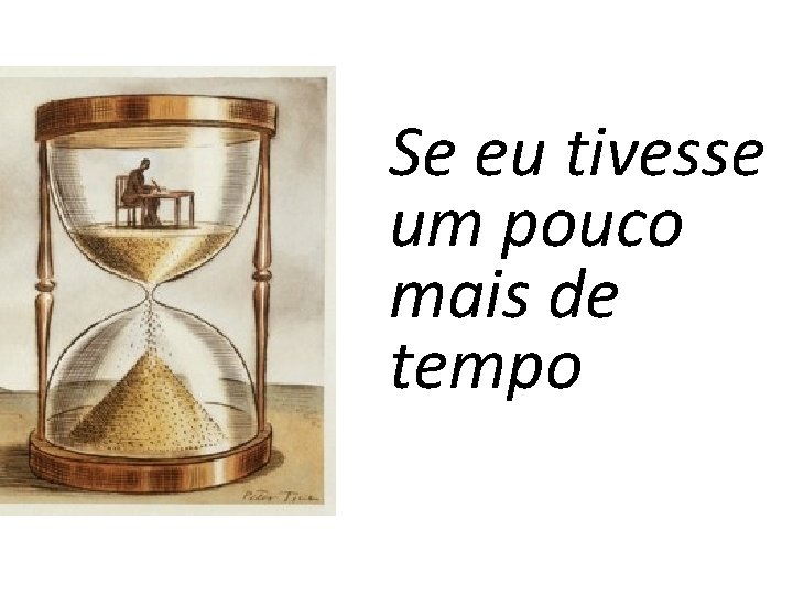 Se eu tivesse um pouco mais de tempo 