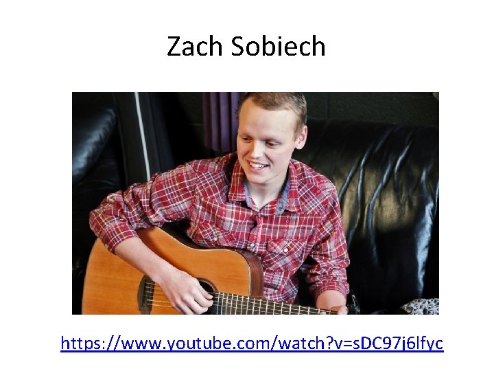 Zach Sobiech https: //www. youtube. com/watch? v=s. DC 97 j 6 lfyc 