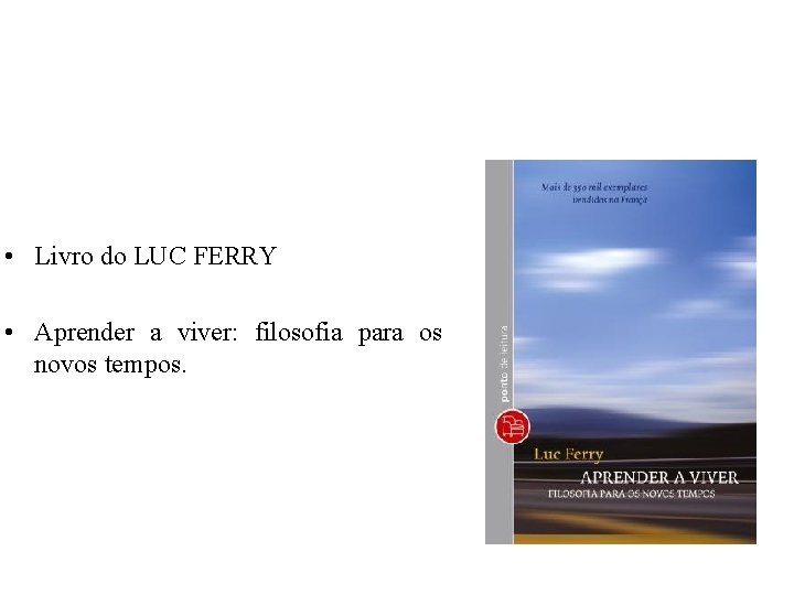  • Livro do LUC FERRY • Aprender a viver: filosofia para os novos