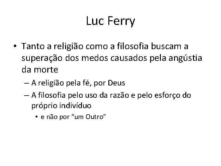 Luc Ferry • Tanto a religião como a filosofia buscam a superação dos medos