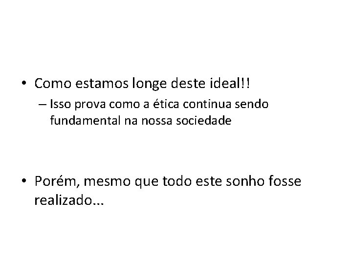  • Como estamos longe deste ideal!! – Isso prova como a ética continua