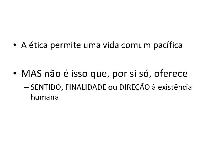  • A ética permite uma vida comum pacífica • MAS não é isso