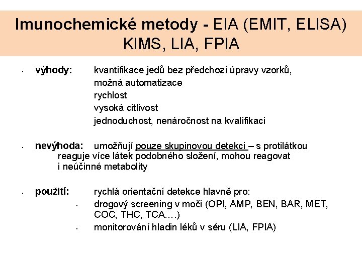 Imunochemické metody - EIA (EMIT, ELISA) KIMS, LIA, FPIA • • • výhody: kvantifikace