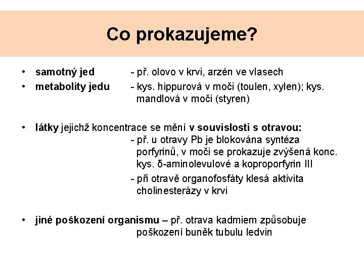 Co prokazujeme? • samotný jed • metabolity jedu - př. olovo v krvi, arzén