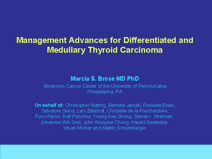 Management Advances for Differentiated and Medullary Thyroid Carcinoma Marcia S. Brose MD Ph. D