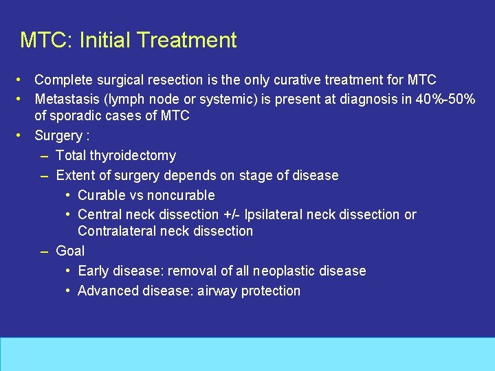 MTC: Initial Treatment • Complete surgical resection is the only curative treatment for MTC