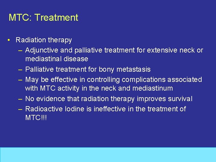 MTC: Treatment • Radiation therapy – Adjunctive and palliative treatment for extensive neck or