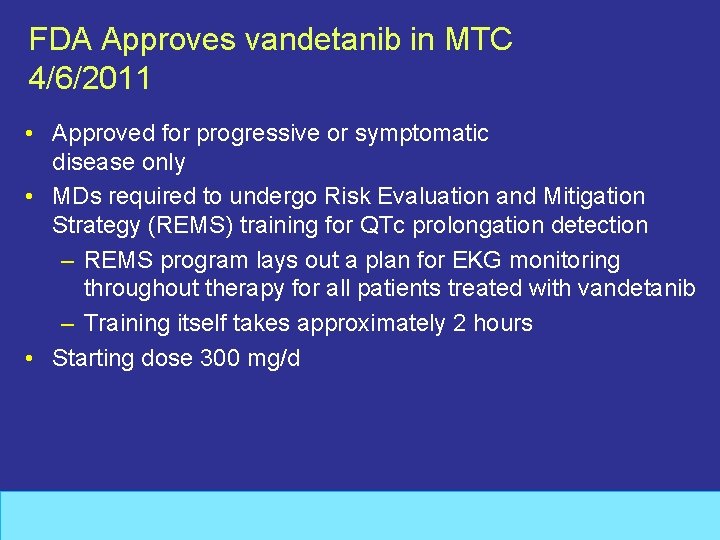 FDA Approves vandetanib in MTC 4/6/2011 • Approved for progressive or symptomatic disease only